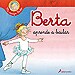 MI AMIGA BERTA . BERTA APRENDE A BAILAR
