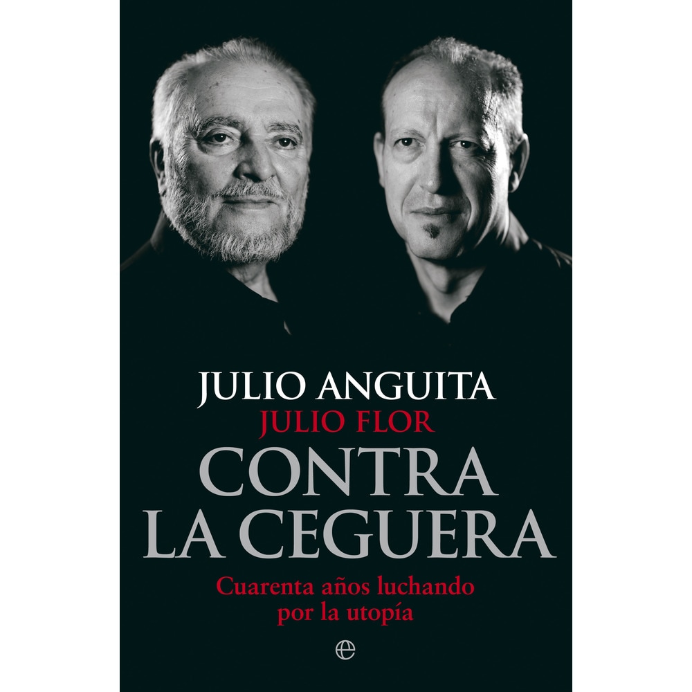 00106533035942    1  1000x1000 - Contra la Ceguera. Cuarenta años luchando por la utopía - Julio Anguita y Julio Flor