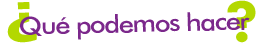 &iquest;Qué podemos hacer?