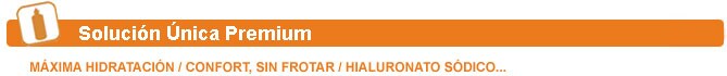 Solución Única Premium. Máxima hidratación, confort sin frotar, hidrocarburo sódico...
