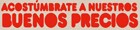 Acostúmbrate a Nuestros Buenos Precios