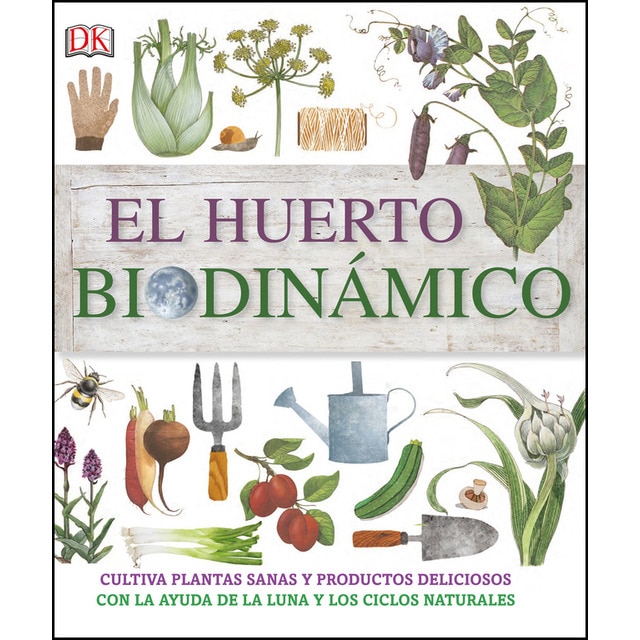 El huerto biodinámico: Cultiva plantas sanas y productos deliciosos con la ayuda de la luna y los ciclos naturales (Tapa dura)