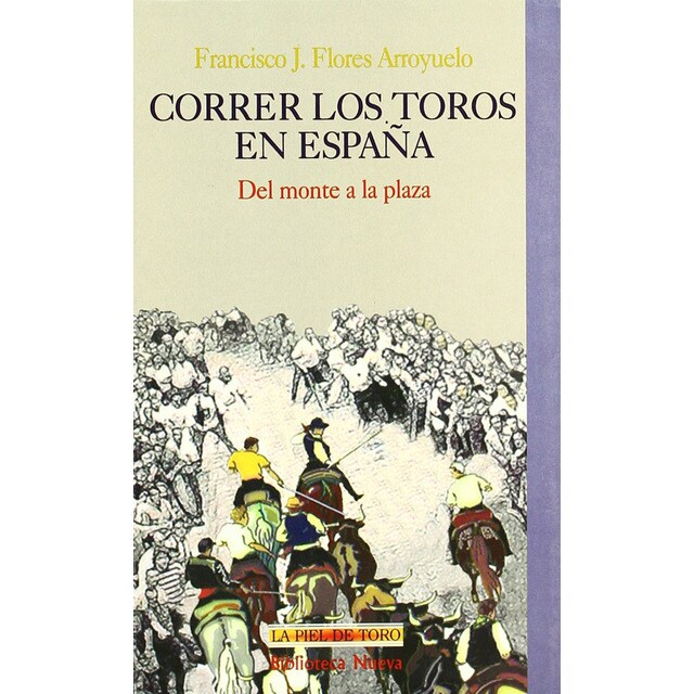 Correr los toros en españa: del monte a la plaza (Tapa blanda)