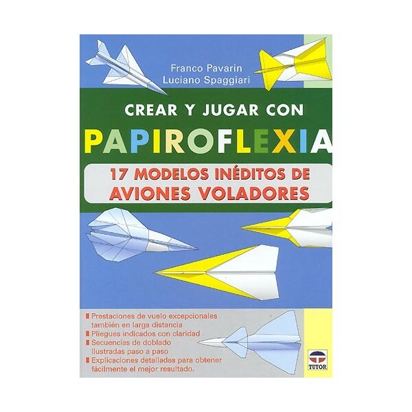 Crear y jugar con papiroflexia: 17 modelos inéditos de aviones voladores.pdf