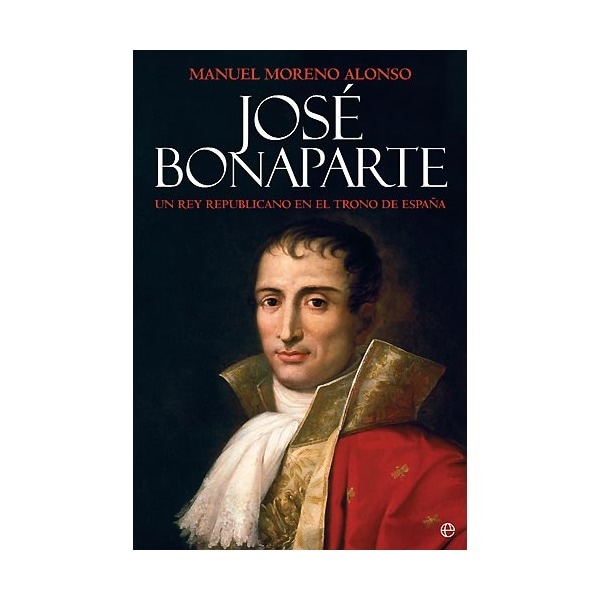 José bonaparte: un rey republicano en el trono de españa (Tapa dura)