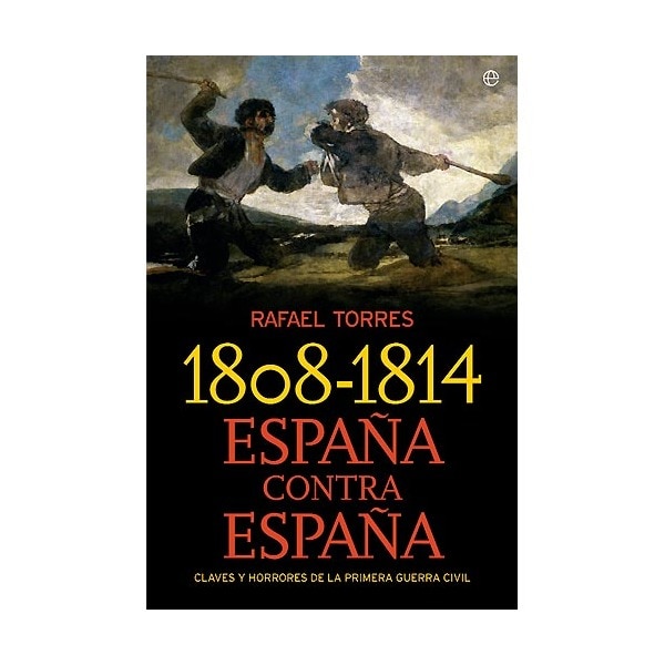 1808-1814. España contra españa: claves y horrores de la primera guerra civil