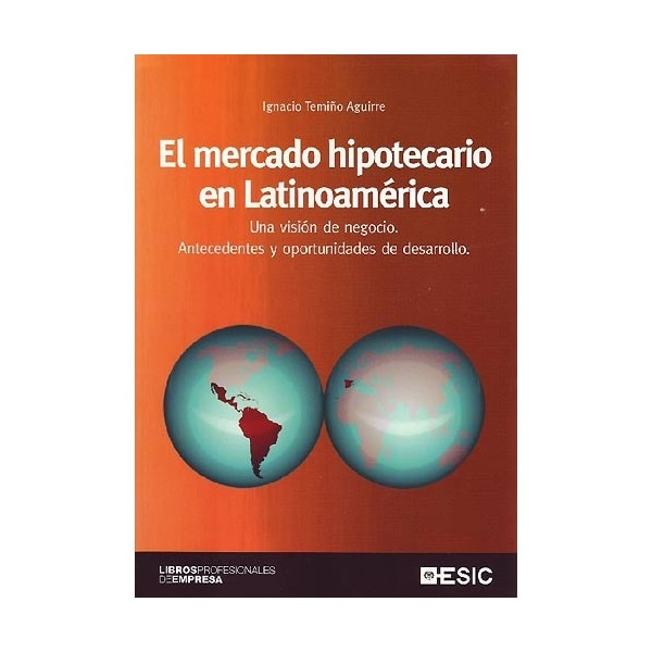 El mercado hipotecario en Latinoamerica: Una visión de negocio. Antecedentes y oportunidades de desarrollo.