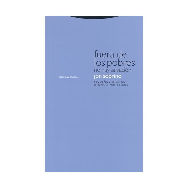 Fuera de los pobres no hay salvación: Pequeños ensayos utópico-proféticos.pdf