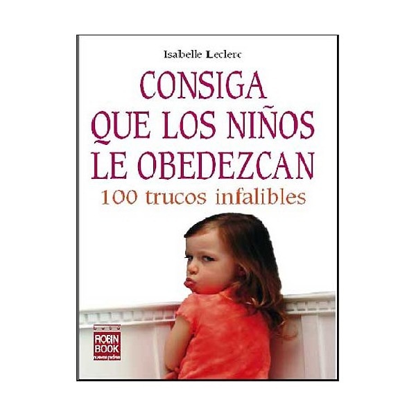 Consiga que los niños le obedezcan: 100 trucos infalibles (Tapa blanda)