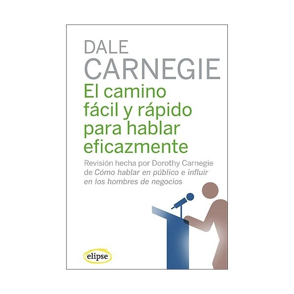 Resultado de imagen para EL CAMINO FACIL Y RAPIDO PARA HABLAR EFICAZMENTE (EN PAPEL) DALE CARNEGIE , 2000