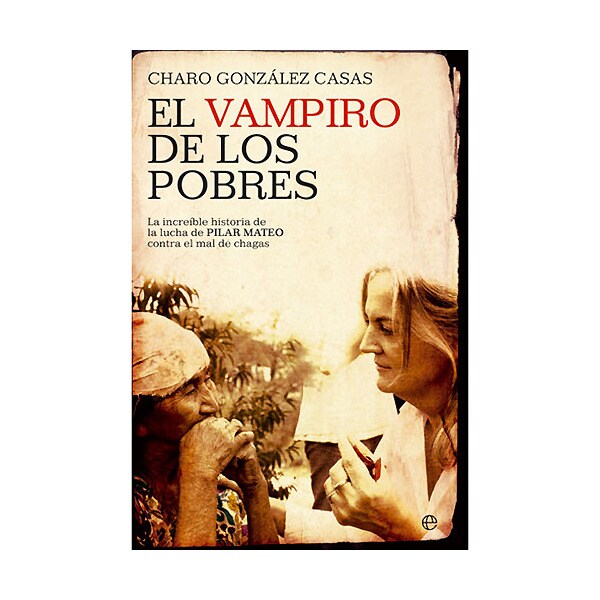 El vampiro de los pobres: la increíble lucha de pilar mateo contra el mal de chagas.pdf
