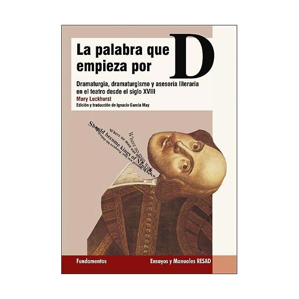 La palabra que empieza por d: Dramaturgia, dramaturgismo y asesoría literaria en el teatro del siglo xviii.pdf