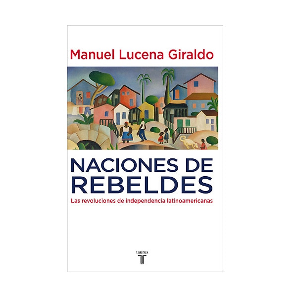 Naciones de rebeldes: Las revoluciones de independencia latinoamericanas.pdf
