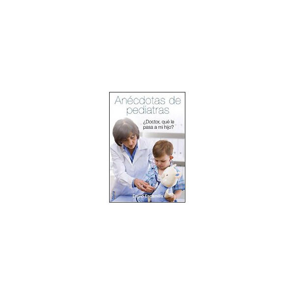 Imagem 0 de Anécdotas De Pediatras: Doctor. ¿Qué Le Pasa A Mi Hijo?