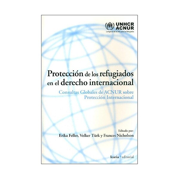 Protección de los refugiados en el derecho internacional: Consultas globalesde acnur sobre protección internacional.pdf