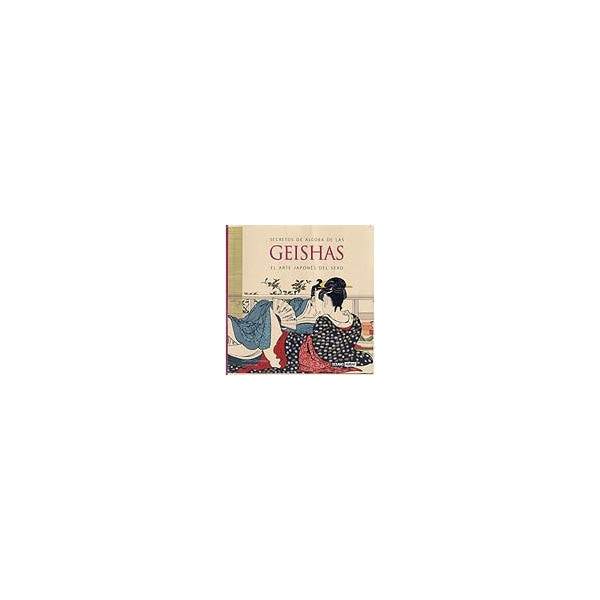Secretos de alcoba de las geishas : el arte japonés del sexo.pdf