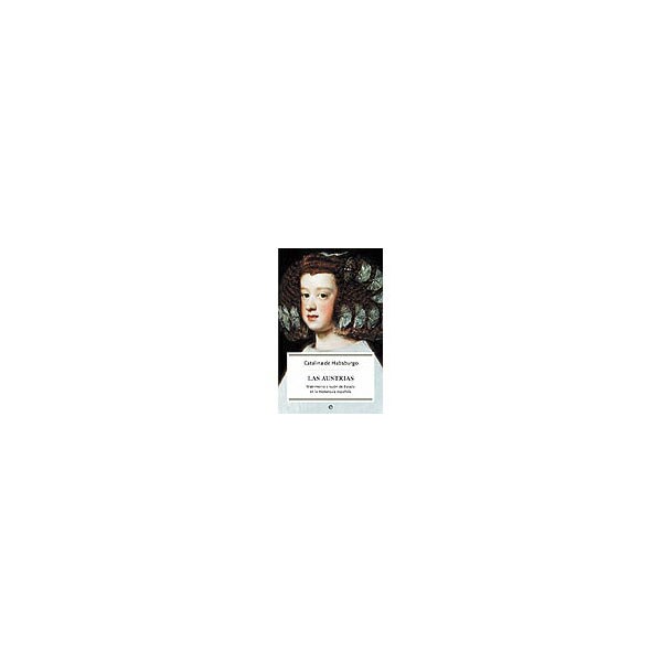 Las austrias: matrimonio y razón de estado en la monarquía española.pdf