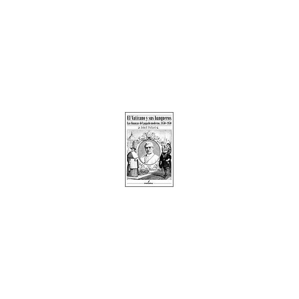 El vaticano y sus banqueros: las finanzas del papado moderno, 1850-1950.pdf