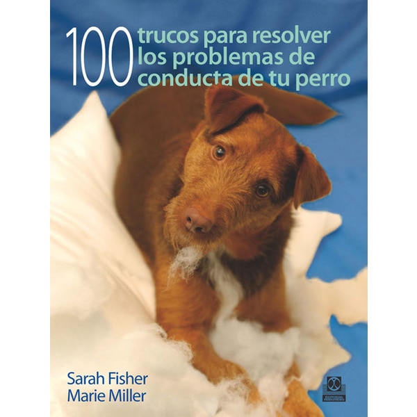 Cien trucos para resolver los problemas de conducta de tu perro