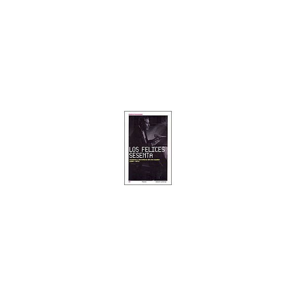 Los felices sesenta: aventuras y desventuras del cine español.pdf