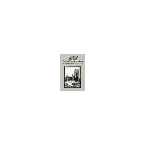 Antonio Gaudí, 1852-1926: Antología contemporánea