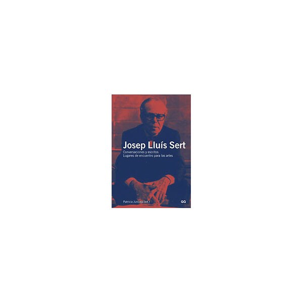 Josep lluís sert: conversaciones y escritos. Lugares de encuentro para las artes.pdf