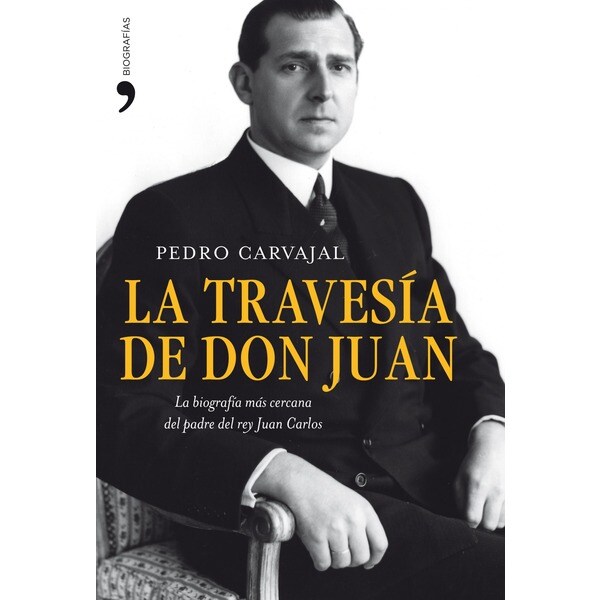 La travesía de don juan: La biografía más cercana del padre del rey juan carlos (Tapa dura)