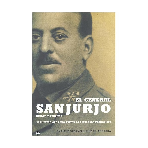 El general sanjurjo, héroe y víctima : el general que pudo evitar la dictadura franquista..pdf