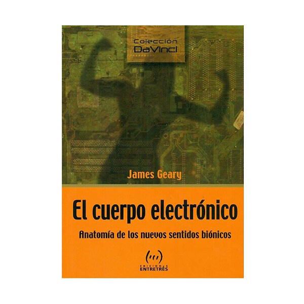 El cuerpo electrónico: anatomía de los nuevos sentidos biónicos.pdf