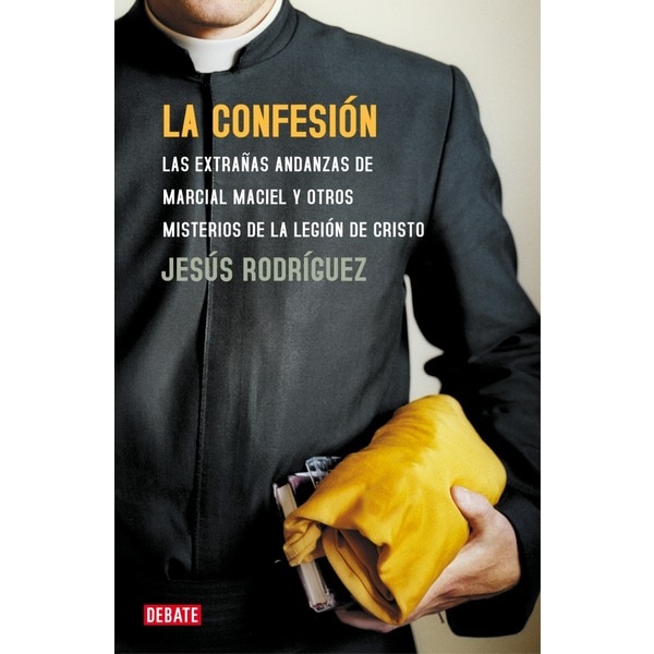 La confesión: Las extrañas andanzas de marcial maciel y otros misterios de la legión de cristo.pdf