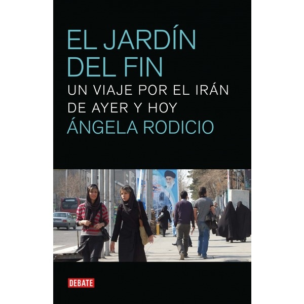 El jardín del fin: Un viaje por el irán de ayer y hoy.pdf
