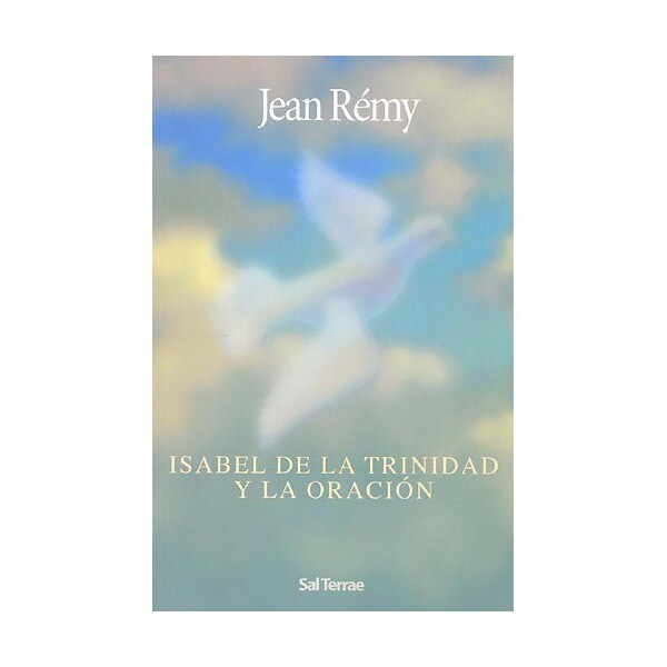 Isabel de la Trinidad y la oración: Comentario a la oración de la beata Isabel de la Trinidad