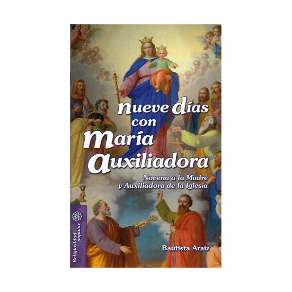 Nueve dias con maría auxiliadora: novena a la madre y auxiliadora de la iglesia.pdf