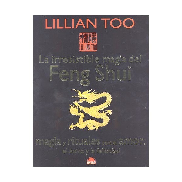 La irresistible magia del feng shui: Magia y rituales para el amor, el éxito y la felicidad.pdf