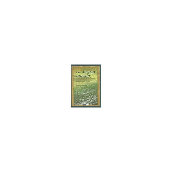 La alegria interior: inspiraciones para descubrir la senda de la felicidad.pdf