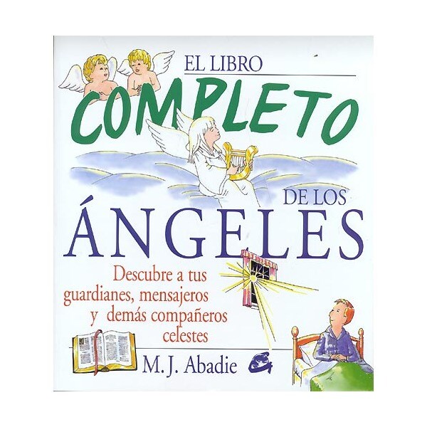 El libro competo de los ángeles: descubre a tus guardianes, mensajeros y demás compañeros celestes.pdf