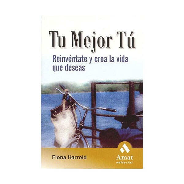 Tu mejor tu: reinvéntate y crea la vida que deseas