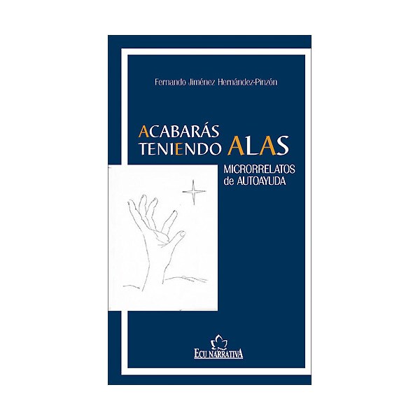 Acabarás teniendo alas: microrrelatos de autoayuda