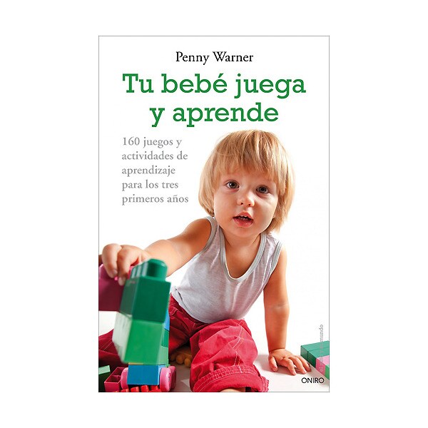 Tu bebé juega y aprende: 160 juegos y actividades de aprendizaje para los tres primeros años.pdf