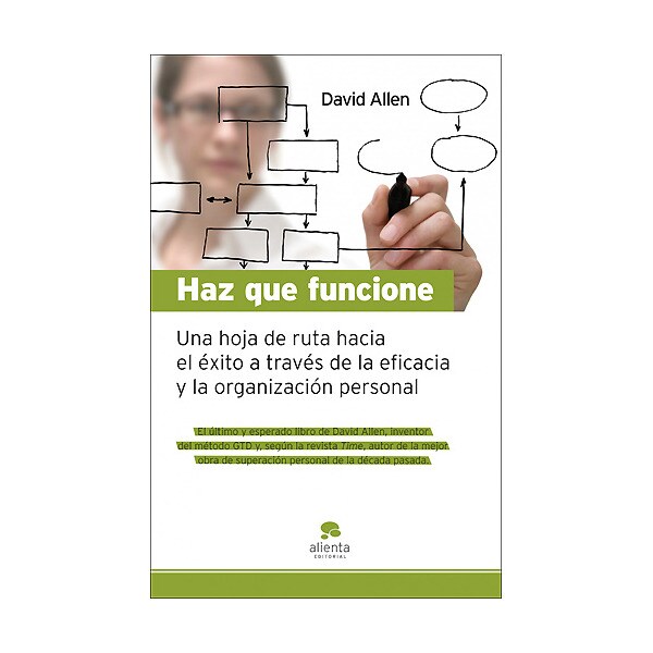 Haz que funcione: Hoja de ruta hacia el éxito a través de la eficacia y la organización personal.pdf