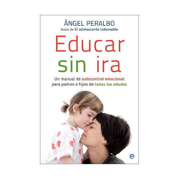 Educar sin ira: un manual de autocontrol emocional para padres e hijos de todas las edades.pdf