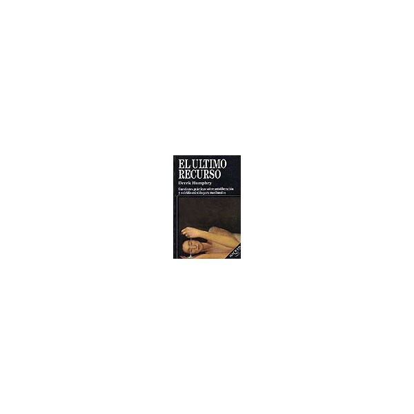 El último recurso: cuestiones prácticas sobre autoliberación y suicidio asistido para moribundos.pdf