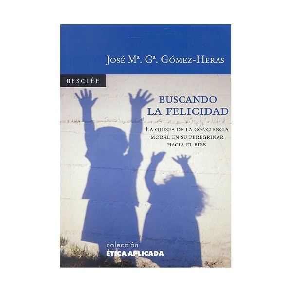 Buscando la felicidad. La odisea de la conciencia moral en su peregrinar hacia el bien.pdf