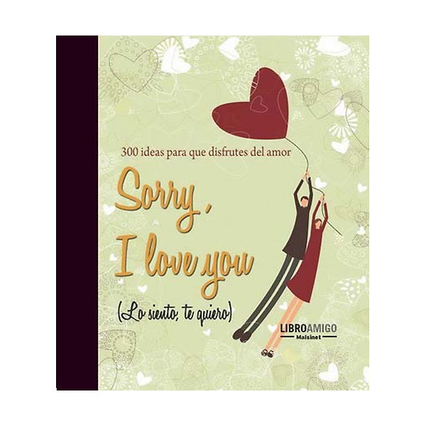 Sorry, i love you: 300 ideas para que disfrutes del amor.pdf