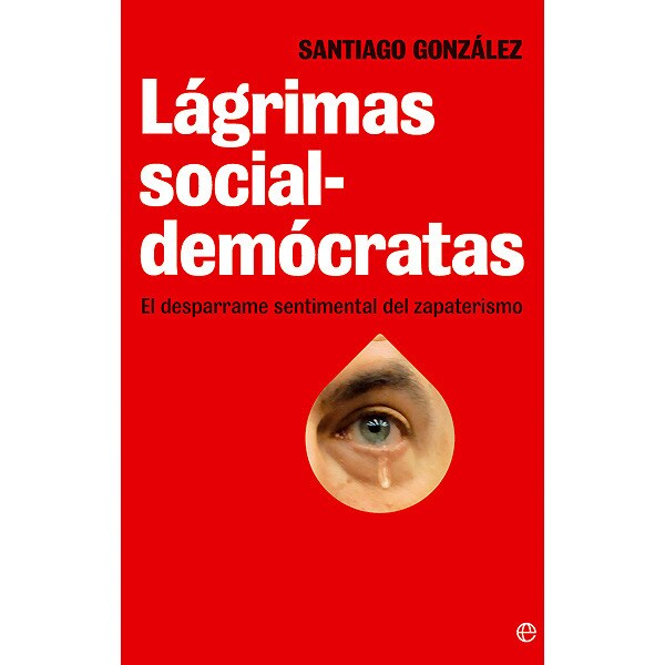 Lágrimas socialdemocratas: el desparrame sentimental del zapaterismo.pdf