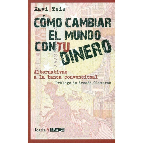 Cómo cambiar el mundo con tu dinero: Alternativas a la banca convencional.pdf
