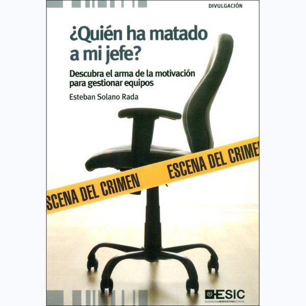 ¿quién ha matado a mi jefe?: Descubra el arma de la motivación para gestionar equipos (Tapa blanda)