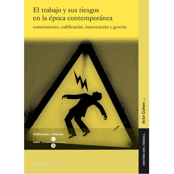 El trabajo y sus riesgos en la época contemporánea: Conocimiento, codificación, intervención y gestión.pdf