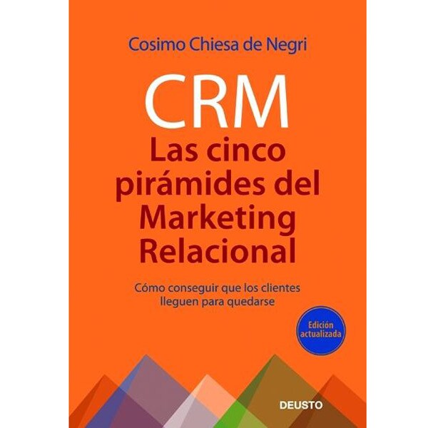 Crm: las 5 pirámides del marketing relacional: Cómo conseguir que los clientes lleguen para quedarse (Tapa dura)