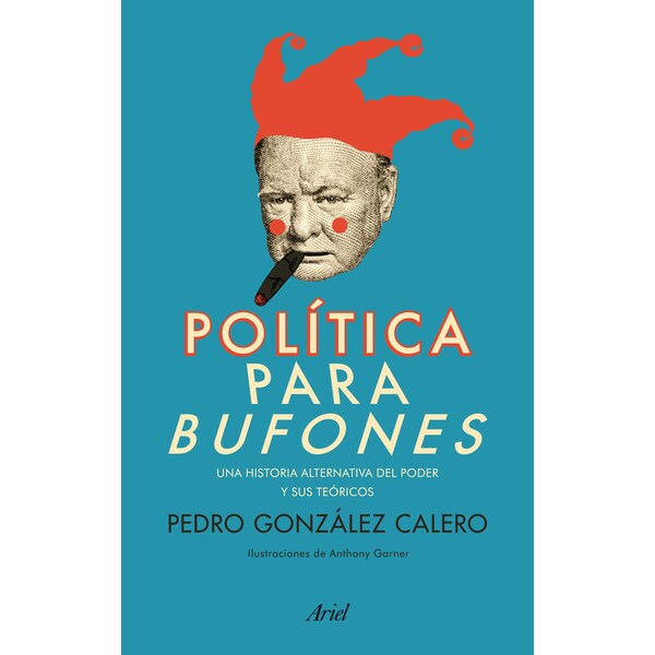 Política para bufones: Una historia alternativa del poder y sus teóricos.pdf
